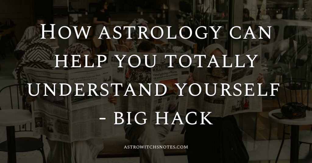 How Astrology Can Help You Totally Understand Yourself