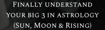 Finally understand your big 3 in astrology (Sun, Moon & Rising)