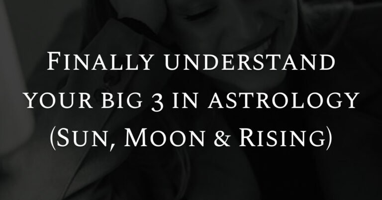 Finally understand your big 3 in astrology (Sun, Moon & Rising)