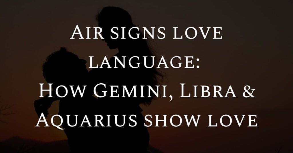 Air signs love language: how Gemini, Libra and Aquarius show love