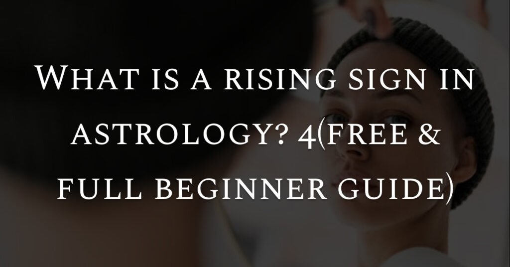 What is a rising sign in astrology? (free & full beginner guide)