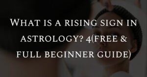 What is a rising sign in astrology? (free & full beginner guide)