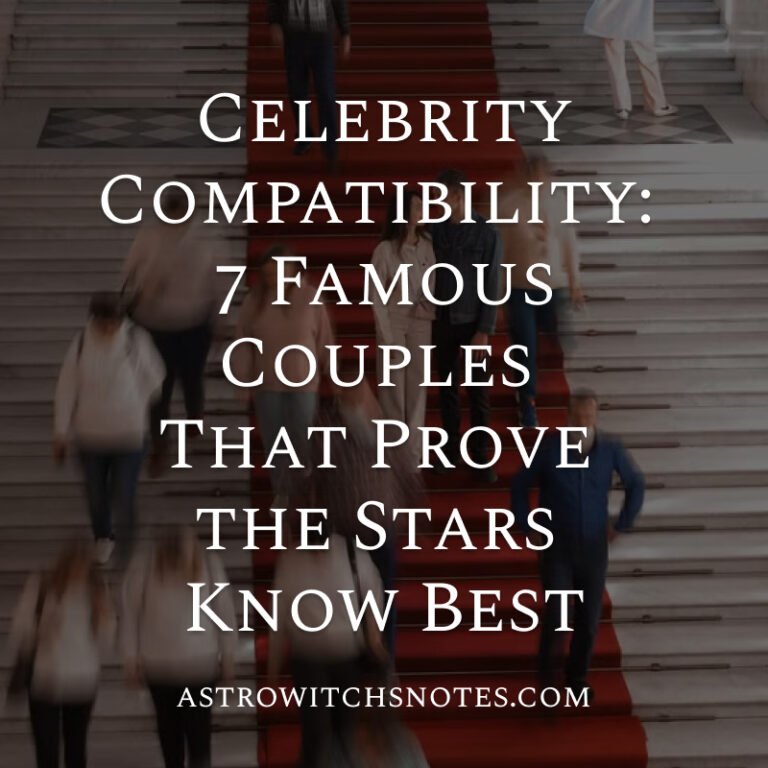 Celebrity Compatibility: 7 Famous Couples That Prove the Stars Know Best