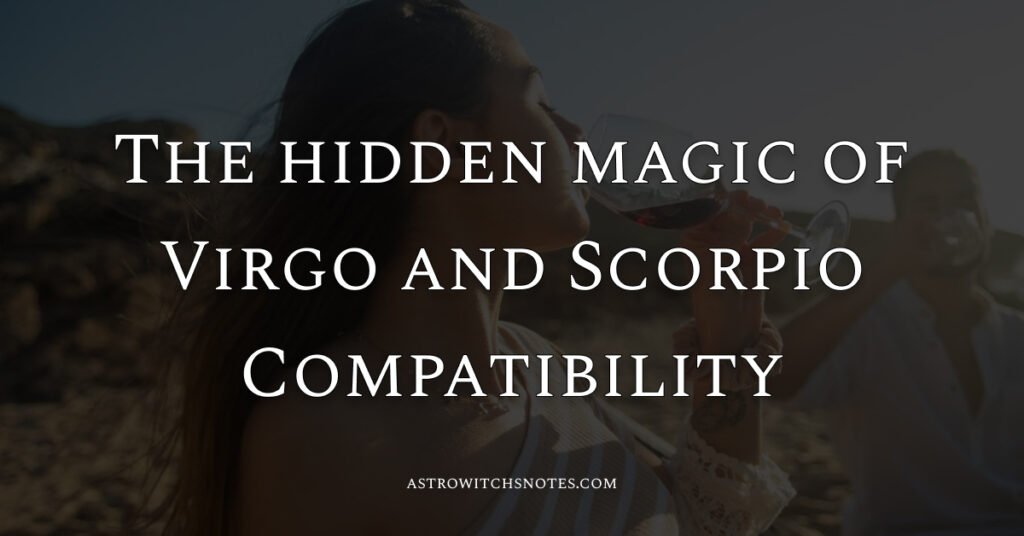 The hidden magic of virgo and scorpio compatibility
