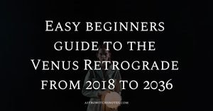 Easy beginners guide to the Venus Retrograde from 2016 to 2036
