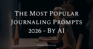 The Most Popular Journaling Prompts 2026 - By AI