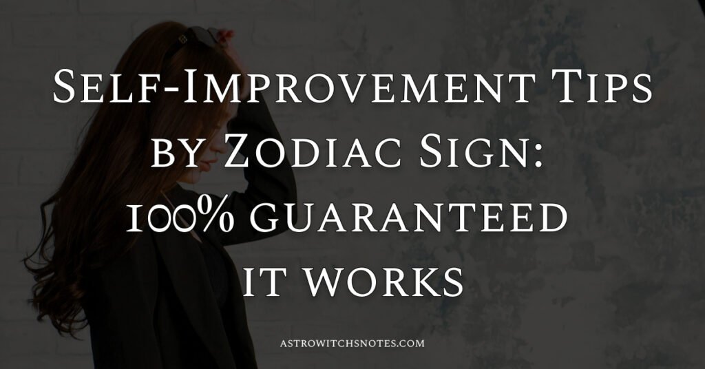 Self-Improvement Tips by Zodiac Sign: 100% Guaranteed It Works