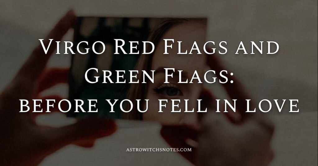 Virgo Red Flags and Green Flags:before you fell in love