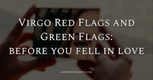 Virgo Red Flags and Green Flags:before you fell in love