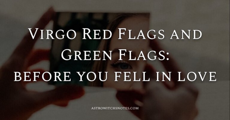 Virgo Red Flags and Green Flags:before you fell in love