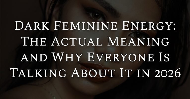 Dark Feminine Energy: The Actual Meaning and Why Everyone Is Talking About It in 2026