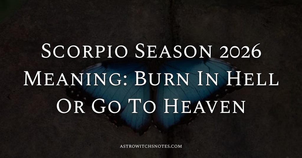 Scorpio Season 2026 Meaning: Burn In Hell Or Go To Heaven