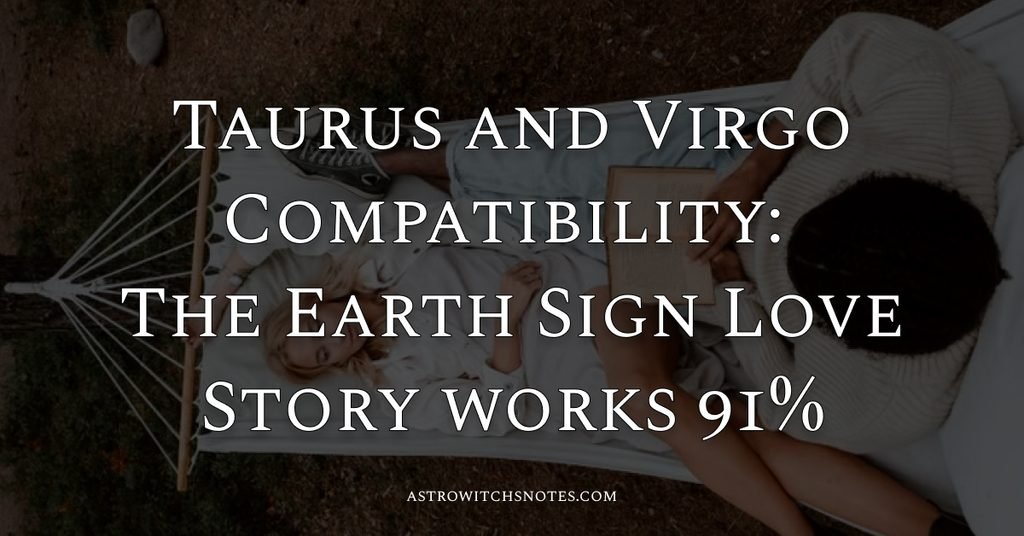 Taurus and Virgo Compatibility: The Earth Sign Love Story works 91%