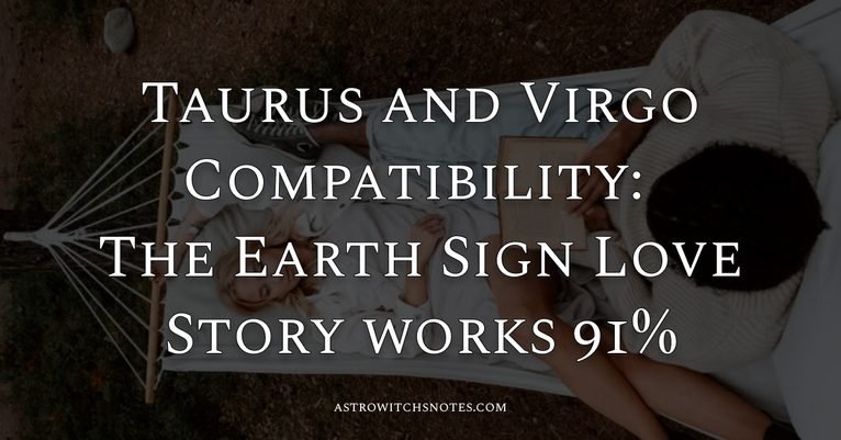Taurus and Virgo Compatibility: The Earth Sign Love Story works 91%