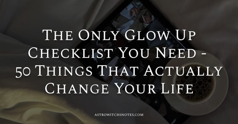 The Only Glow Up Checklist You Need - 50 Things That Actually Change Your Life